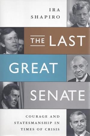 The Last Great Senate: Courage and Statesmanship in Times of Crisis