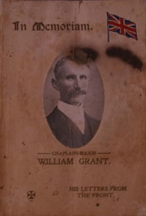 In Memoriam. Chaplain-Major William Grant. His letters from the Front