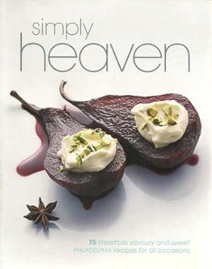 SIMPLY HEAVEN : 75 Irrestistible Savoury and Sweet PHILADELPHIA Recipes for All Occasions