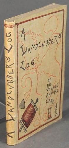 A landlubber's log of his voyage around Cape Horn. Being a journal kept during a four months' voy...