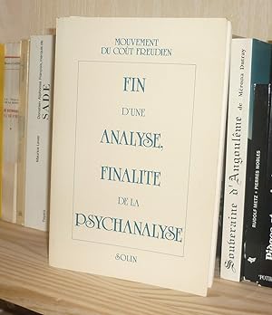 Fin d'une analyse, finalité de la psychanalyse, Colloque à la Sorbonne 18 au 24 mai 1987, Paris, ...