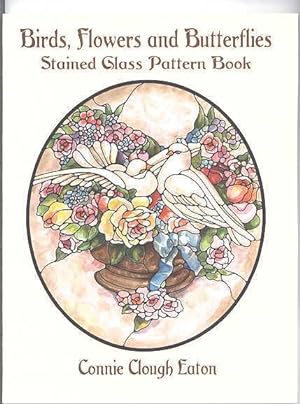 BIRDS, FLOWERS AND BUTTERFLIES: STAINED GLASS PATTERN BOOK.