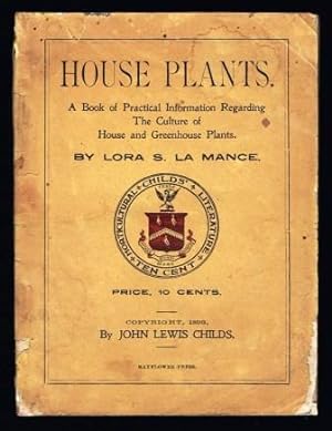 House plants : a book of practical information regarding the culture of house and greenhouse Plants