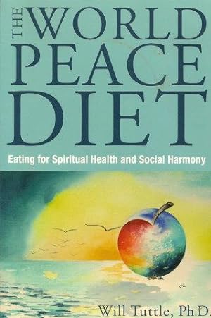 THE WORLD PEACE DIET : Eating for Spiritual Health and Social Harmony