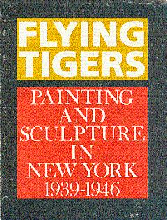 Flying Tigers: Painting and Sculpture in New York, 1939-1946