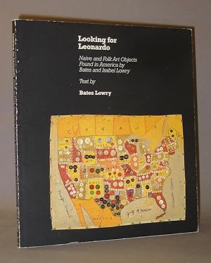 Looking for Leonardo: Naive and Folk Art Objects Found in America by Bates and Isabel Lowry