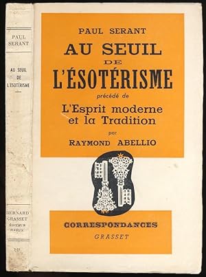 Au seuil de l'ésotérisme , précédé de L'Esprit moderne et la tradition (par Raymond Abellio)