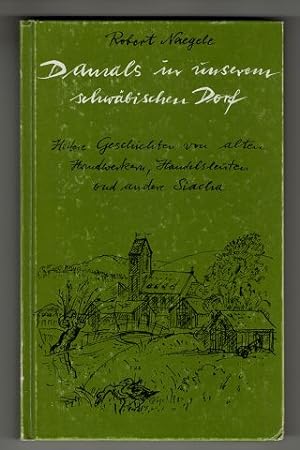 Damals in unserem schwäbischen Dorf : Heitere Geschichten von alten Handwerkern, Handelsleuten un...