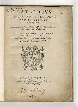 Catalogus sanctorum et beatorum totius ordinis Camaldulensis. In quo etiam religionis initium, & ...