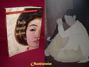 PARIS HANOÏ SAIGON - L'Aventure de l'art Moderne au Viêt Nam ----- [ Catalogue d'Exposition au Pa...