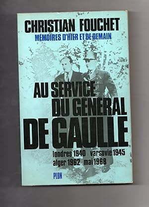 ( Mémoires d'Hier et de Demain + ) AU SERVICE DU GENERAL DE GAULLE (1940-1968).