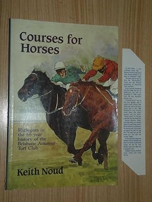 Courses For Horses: Highspots In The 66 Year History of the Brisbane Amateur Turf Club (Albion Pa...