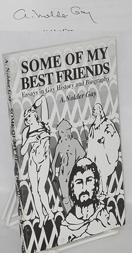 Some of My Best Friends: essays in gay history and biography