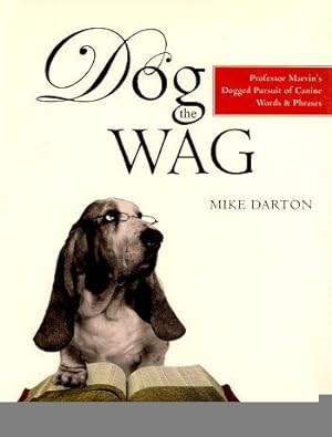 DOG THE WAG : Professor Marcvin's Dogged Pursuit of Caninew Words & Phrases