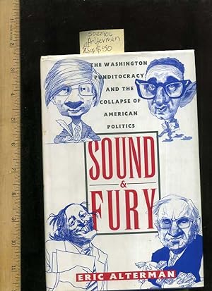 Sound and Fury : The Washing Ton Punditoracy and the Cllapse of American Politics [satire, survey...