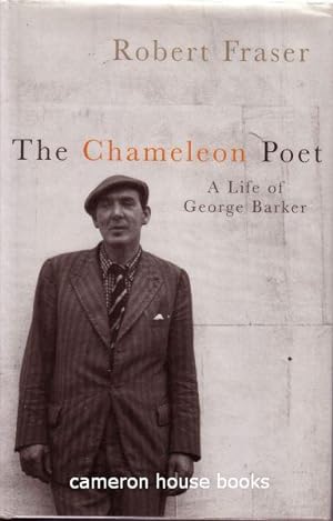 The Chameleon Poet. A Life of George Barker