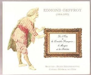 Edmond Geffroy 1804-1895. De l'Oise à la comédie Française : le masque et la palette.
