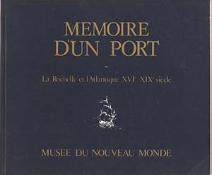Mémoire d'un port. La Rochelle et l'Atlantique XVIème - XIXème siècle.