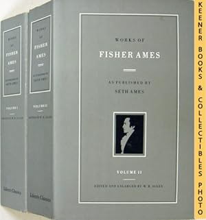 Works Of Fisher Ames : Two Volume Set