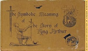 The Symbolic Meaning Of The Story Of King Arthur As Illustrated And Described In King Arthur's Ha...
