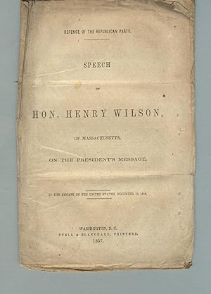 Speech of Hon. Henry Wilson, of Massachusetts, on the president's message. In the Senate of the U...