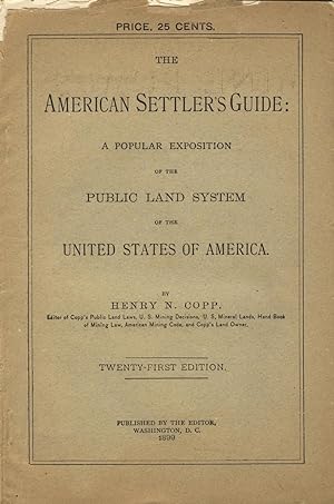 The American settler's guide: A popular exposition of the public land system of the United States...