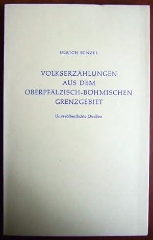 Volkserzählungen aus dem oberpfälzisch-böhmischen Grenzgebiet : Gesammelt u. aufgezeichnet von. M...