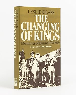 The Changing of Kings. Memories of Burma, 1934-1949