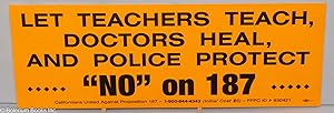 [bumper sticker] Let teachers teach, doctors heal, and police protect. "NO" on 1897 [contact info...