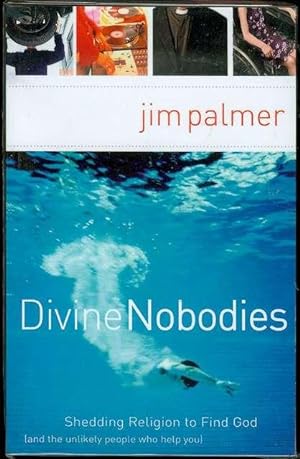 Divine Nobodies: Shedding Religion to Find God (and the Unlikely People Who Help You)