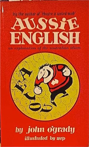 Aussie English: An Explanation of the Australian Idiom.