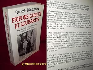 Fripons, Gueux et Loubards, une Histoire de la Delinquance de 1751 a Nos Jours