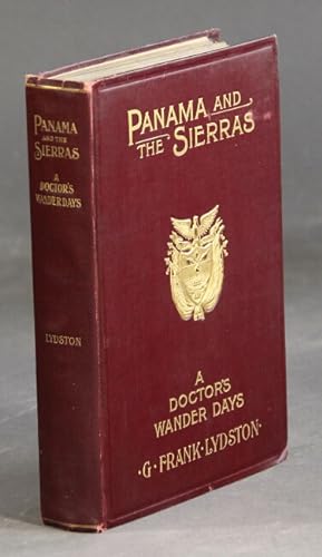 Panama and the Sierras. A doctor's wander days. Illustrated from the author's original photographs