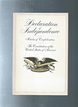 DELARATION OF INDEPENDANCE - ARTICLES OF CONFEDERATION - THE CONSTITUTION OF THE UNITED STATES: b...
