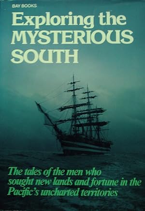 Exploring the Mysterious South: The tales of the men who sought new lands and fortune in the Paci...