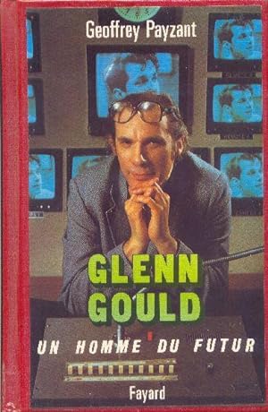 Glenn Gould, un homme du futur.