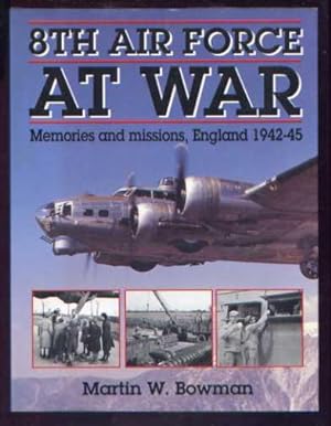 8TH AIR FORCE AT WAR - Memories and Missions, England 1942-45