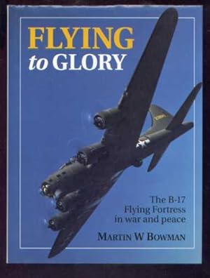 FLYING to GLORY - The B-17 FLYING FORTRESS in war and peace
