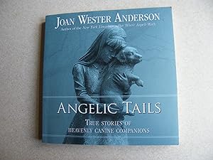 Angelic Tails: True Stories of Heavenly Canine Companions