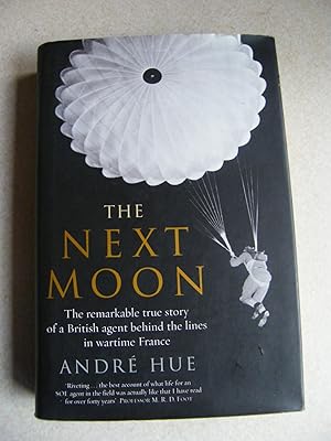 The Next Moon. True Story of a British Agent Behind the Lines in Wartime France.