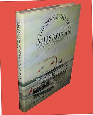 The Steamboat Era in the Muskokas; Volume I: to the Golden Years