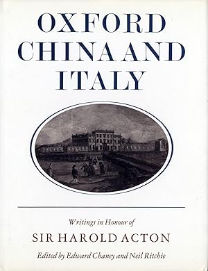 Oxford, China and Italy: Writings in Honour of Sir Harold Acton on his Eightieth Birthday [SIGNED...