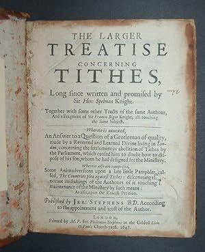 The larger Treatise concerning Tithes, long since written and promised by Sir Hen: Spelman Knight...