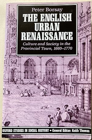 The English Urban Renaissance - Culture And Society In The Provincial Town, 1660-1770