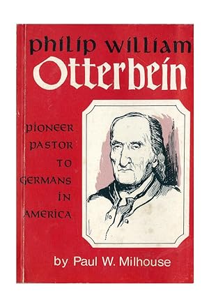 Philip William Otterbein: Pioneer Pastor to Germans in America
