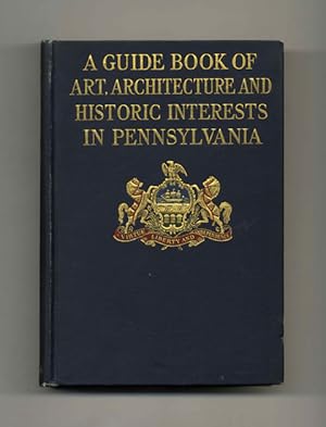 A Guide Book of Art, Architecture and Historic Interests in Pennsylvania - 1st Edition/1st Printing