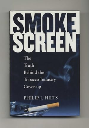 Smoke Screen: The Truth Behind the Tobacco Industry Cover-Up - 1st Edition/1st Printing