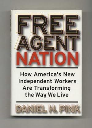 Free Agent Nation: How America's New Independent Workers Are Transforming the Way We Live - 1st E...