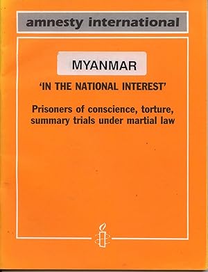 Myanmar: In the National Interest - Prisoners of Conscience, Torture, Summary Trials Under Martia...