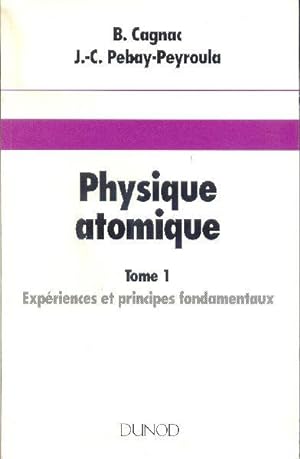 Physique atomique. Tome 1: Expériences et principes fondamentaux.